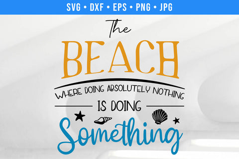 The Beach Where Doing Absolutely Nothing is Doing Something | Beach SVG SVG Hippo Creations 
