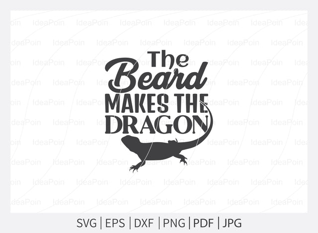 The beard makes the dragon svg, Bearded Dragon svg, Bearded Dragon Qotes, Bearded Dragon svg, Funny Reptile Svg, Bearded Dragon Sayings, Beardie svg, Bearded Dragon SVG Dinvect 
