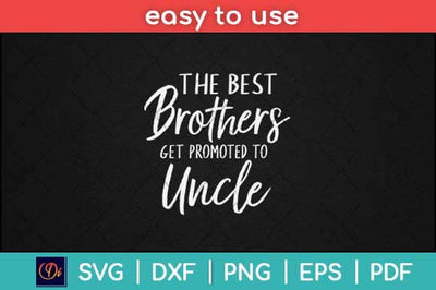 The Best Brothers Get Promoted to Uncle Funny Svg Design SVG artprintfile 