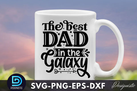 The best dad in the galaxy, Father's Day SVG SVG DESIGNISTIC 