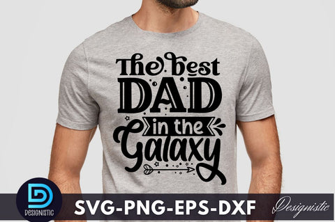 The best dad in the galaxy, Father's Day SVG SVG DESIGNISTIC 
