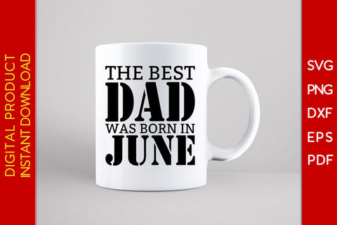 The Best Dad Was Born In June Father's Day SVG PNG PDF Cut File SVG Creativedesigntee 
