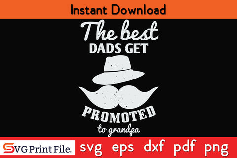 The best dads get promoted grandfather Father's day SVG PNG PDF CUT File SVG SVG Print File 