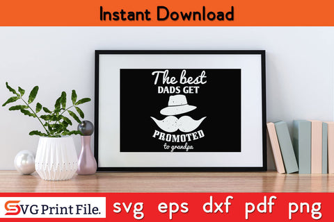 The best dads get promoted grandfather Father's day SVG PNG PDF CUT File SVG SVG Print File 