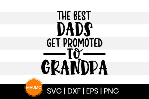 The best dads get promoted to grandad, father's day svg quote SVG Maumo Designs 