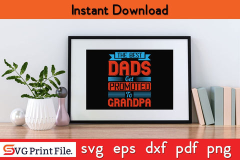 The Best Dads Get Promoted To Grandpa Fathers Day SVG PNG Cricut File SVG SVG Print File 