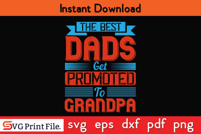 The Best Dads Get Promoted To Grandpa Fathers Day SVG PNG Cricut File SVG SVG Print File 