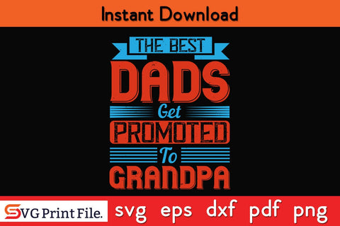 The Best Dads Get Promoted To Grandpa Fathers Day SVG PNG Cricut File SVG SVG Print File 