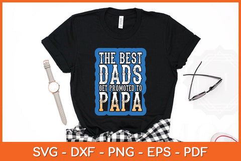 The Best Dads Get Promoted To Papa Fathers Day Svg Png Dxf Digital Cutting File SVG Helal 