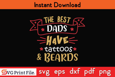 The Best Dads Have Tattoos & Beards Fathers Day SVG PNG Cricut File SVG SVG Print File 