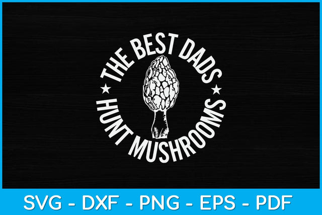 The Best Dads Hunt Mushrooms Svg Design SVG artprintfile 