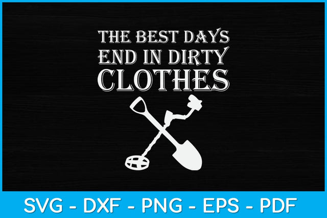 The Best Days End In Dirty Clothes Metal Detector Svg Design SVG artprintfile 