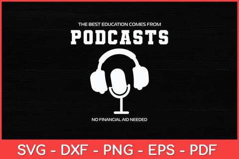 The Best Education Comes From Podcasts Svg Design SVG artprintfile 