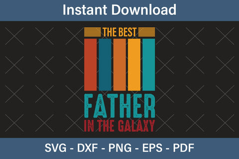 The Best Father In The Galaxy, Fathers Day Svg, Best Dad Ever Svg, Daddy Svg, Father Day Svg, Grandpa Svg, Papa Svg – Printable, Cricut & Silhouette SVG Debashish Barman 