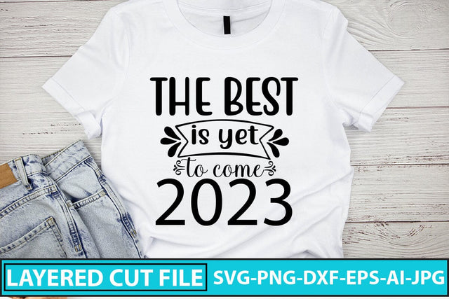 The Best Is Yet To Come 2023 SVG Cut File SVG Syaman 