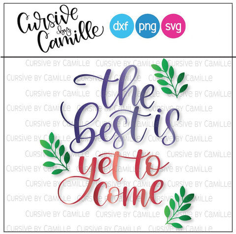The Best is Yet To Come Hand Lettered Calligraphy Cut File SVG Cursive by Camille 