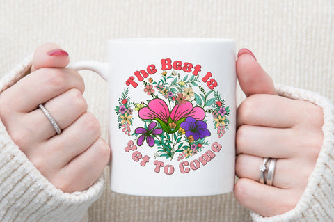 The Best Is Yet To Come PNG Sublimation Sublimation designartist 