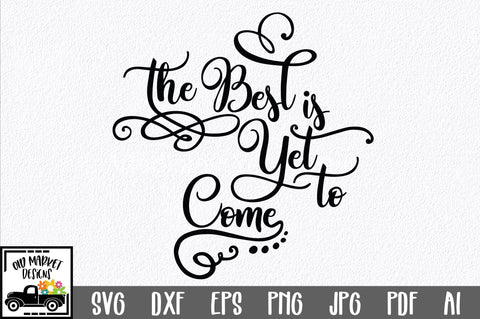 The Best is Yet to Come SVG Cut File SVG Old Market 