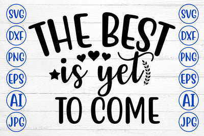 The Best Is Yet To Come SVG Cut File SVG Syaman 