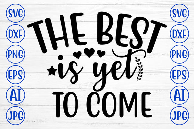 The Best Is Yet To Come SVG Cut File SVG Syaman 