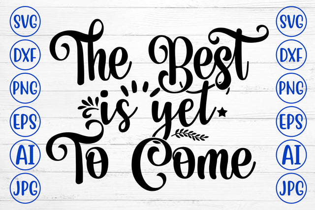 The Best Is Yet To Come SVG Cut File SVG Syaman 