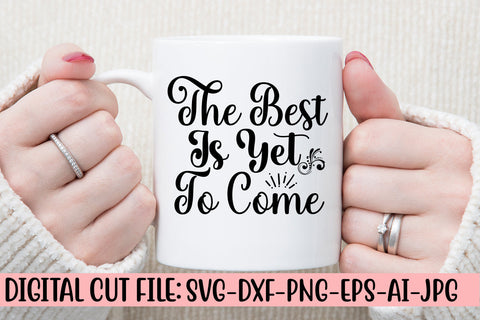 The Best Is Yet To Come SVG Cut File SVG Syaman 