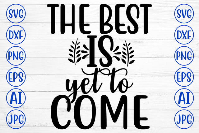 THE BEST IS YET TO COME SVG Cut File SVG Syaman 