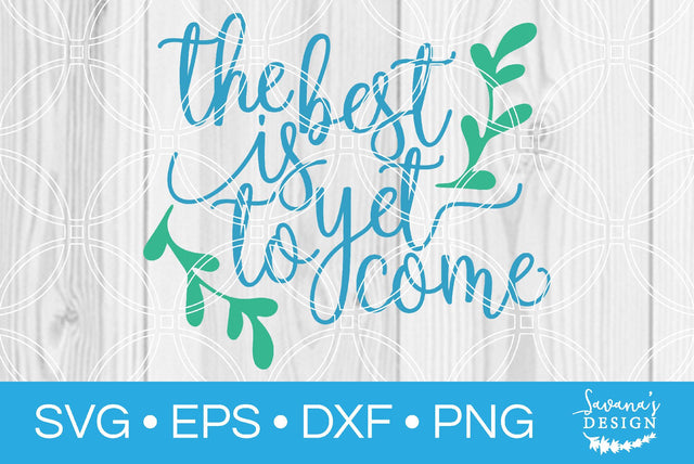 The Best is Yet to Come SVG SavanasDesign 