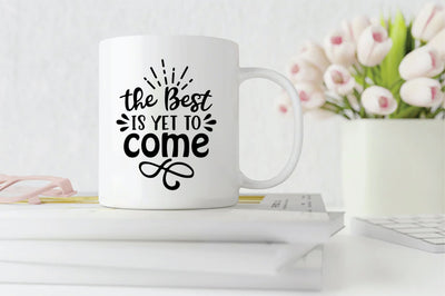 The Best Is Yet To Come SVG SVG Creativeart88 