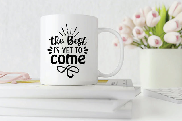 The Best Is Yet To Come SVG SVG Creativeart88 