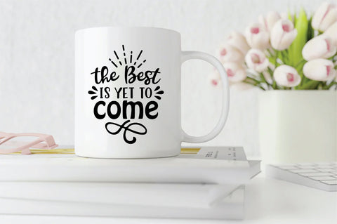 The Best Is Yet To Come SVG SVG Creativeart88 