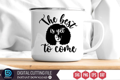 The best is yet to come SVG SVG DESIGNISTIC 