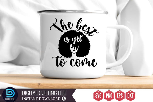 The best is yet to come SVG SVG DESIGNISTIC 