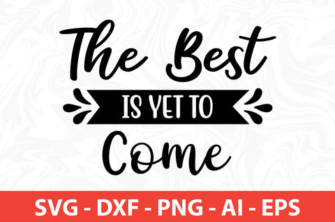 The Best is Yet to Come SVG SVG nirmal108roy 