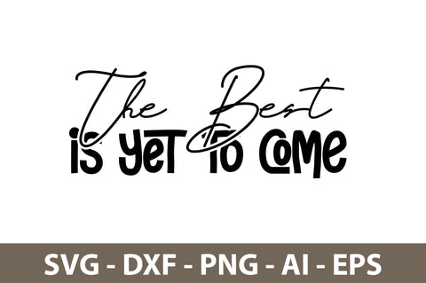 The Best is Yet to Come svg SVG nirmal108roy 