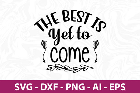 The Best is Yet to Come- svg SVG orpitasn 
