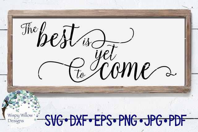 The Best Is Yet To Come SVG Wispy Willow Designs 