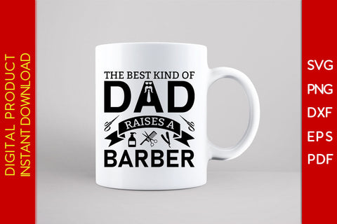 The Best Kind Of Dad Raises A Barber Father's Day SVG PNG PDF Cut File SVG Creativedesigntee 
