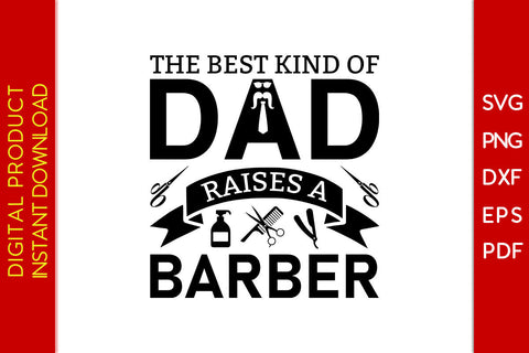 The Best Kind Of Dad Raises A Barber Father's Day SVG PNG PDF Cut File SVG Creativedesigntee 