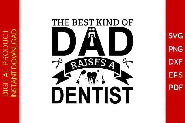 The Best Kind Of Dad Raises A Dentist Father's Day SVG PNG PDF Cut File SVG Creativedesigntee 