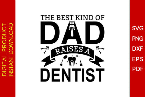The Best Kind Of Dad Raises A Dentist Father's Day SVG PNG PDF Cut File SVG Creativedesigntee 