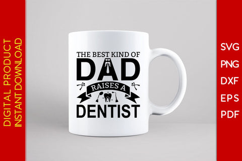 The Best Kind Of Dad Raises A Dentist Father's Day SVG PNG PDF Cut File SVG Creativedesigntee 