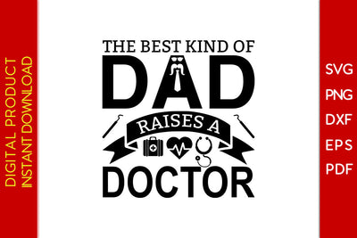 The Best Kind Of Dad Raises A Doctor Father's Day SVG PNG PDF Cut File SVG Creativedesigntee 