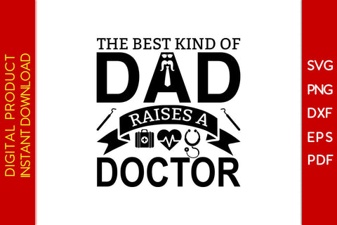 The Best Kind Of Dad Raises A Doctor Father's Day SVG PNG PDF Cut File SVG Creativedesigntee 