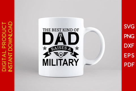 The Best Kind Of Dad Raises A Military Father's Day SVG PNG PDF Cut File SVG Creativedesigntee 
