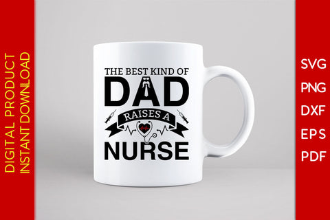 The Best Kind Of Dad Raises A Nurse Father's Day SVG PNG PDF Cut File SVG Creativedesigntee 