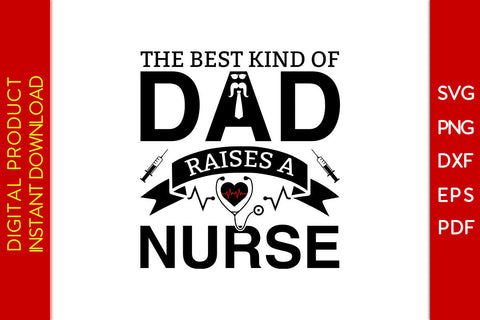 The Best Kind Of Dad Raises A Nurse Father's Day SVG PNG PDF Cut File SVG Creativedesigntee 