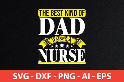 the best kind of dad raises a nurse t-shirt design SVG shah alam 