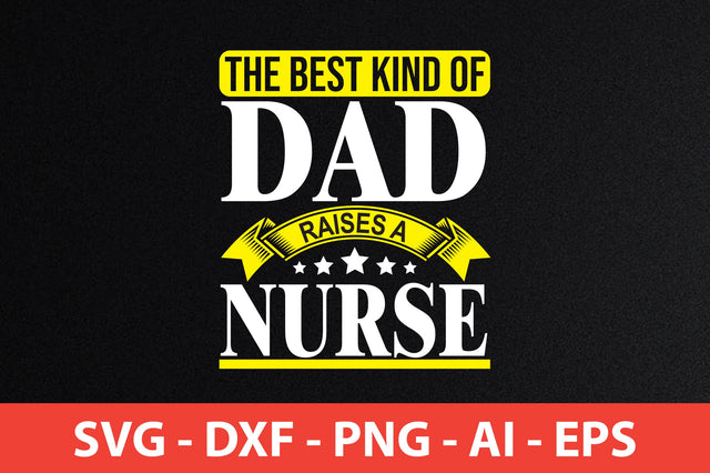 the best kind of dad raises a nurse t-shirt design SVG shah alam 