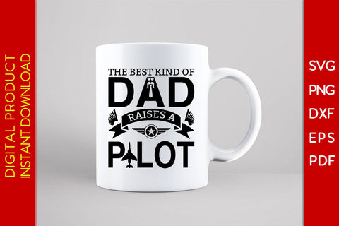 The Best Kind Of Dad Raises A Pilot Father's Day SVG PNG PDF Cut File SVG Creativedesigntee 